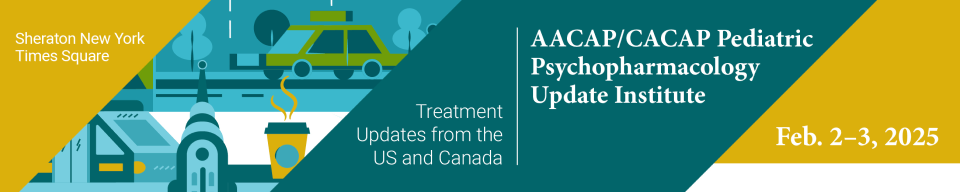 AACAP/CACAP Pediatric Psychopharmacology Update Institute: Treatment Updates from the US and Canada